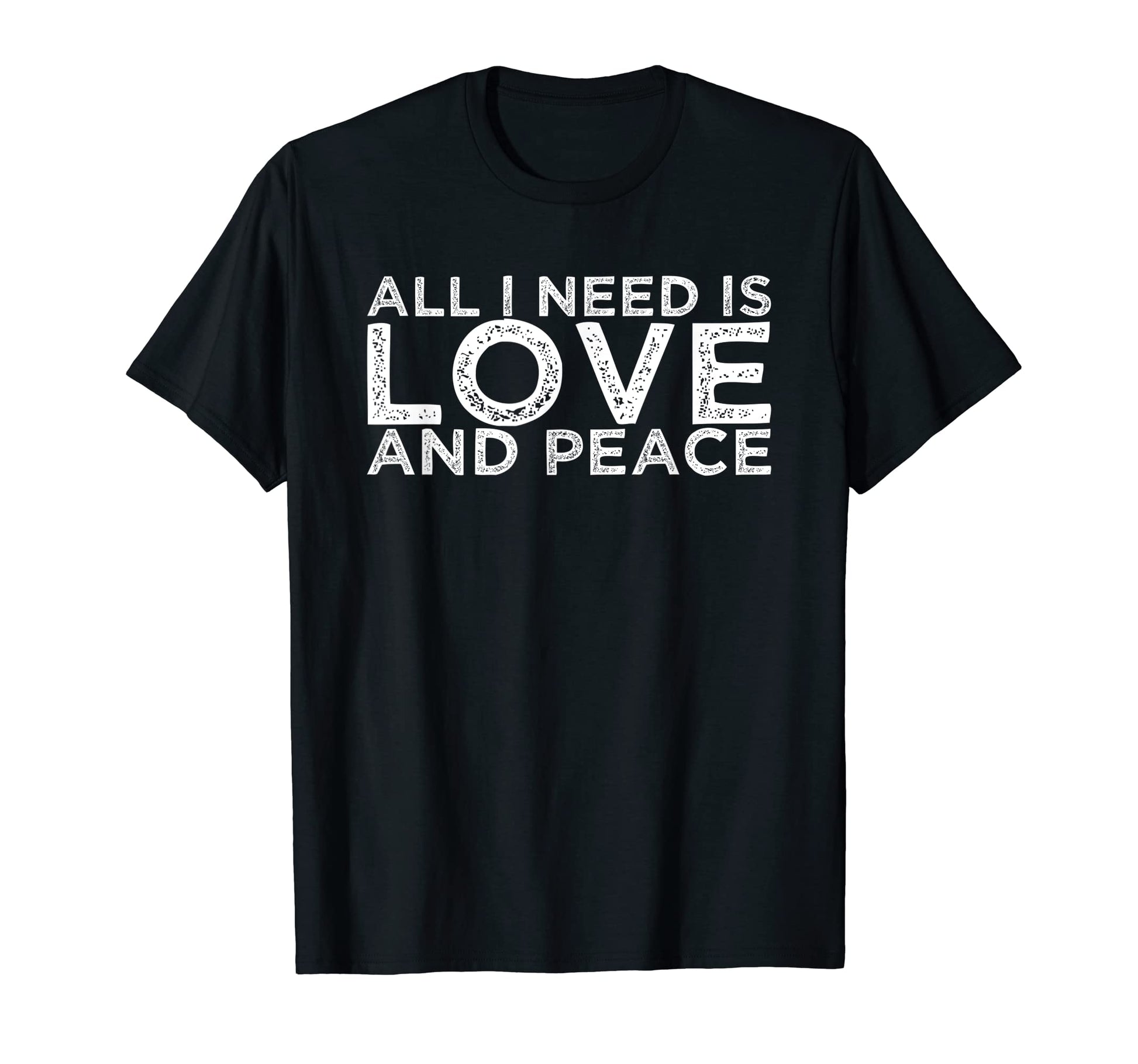 All I Need Is Love And Peace T-Shirt - Graphic Print for Adults - T-Shirt, Sweatshirt, Hoodie