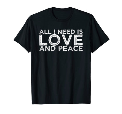 All I Need Is Love And Peace T-Shirt - Graphic Print for Adults - T-Shirt, Sweatshirt, Hoodie