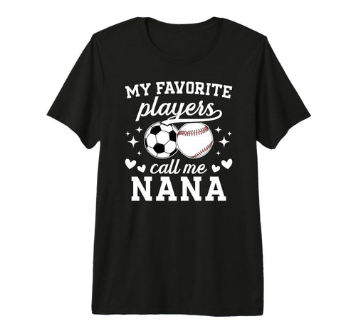 My Favorite Players Call Me Nana T-Shirt - Novelty Apparel Men Women - T-Shirt, Sweatshirt, Hoodie