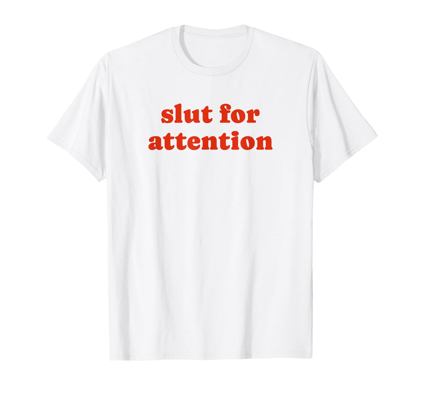 Slut Attention Funny Y2K Aesthetic T-Shirt - Custom Art Print Unisex - T-Shirt, Sweatshirt, Hoodie