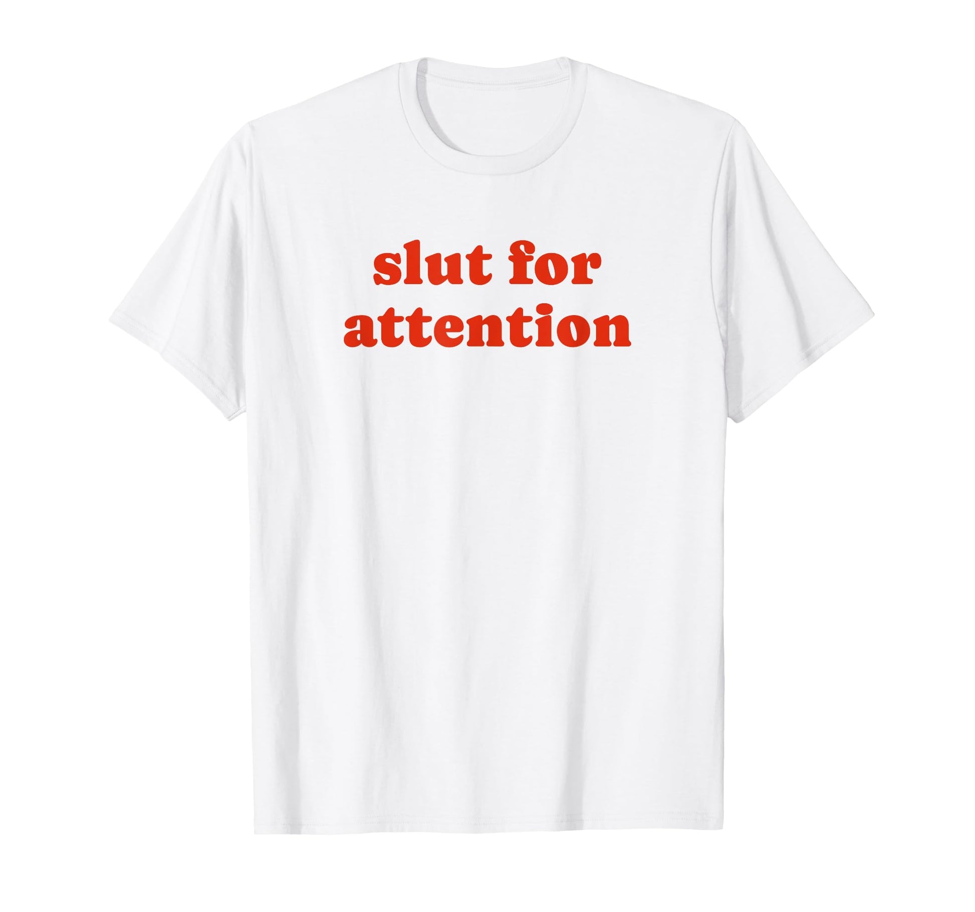 Slut Attention Funny Y2K Aesthetic T-Shirt - Custom Art Print Unisex - T-Shirt, Sweatshirt, Hoodie