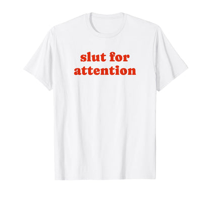 Slut Attention Funny Y2K Aesthetic T-Shirt - Custom Art Print Unisex - T-Shirt, Sweatshirt, Hoodie