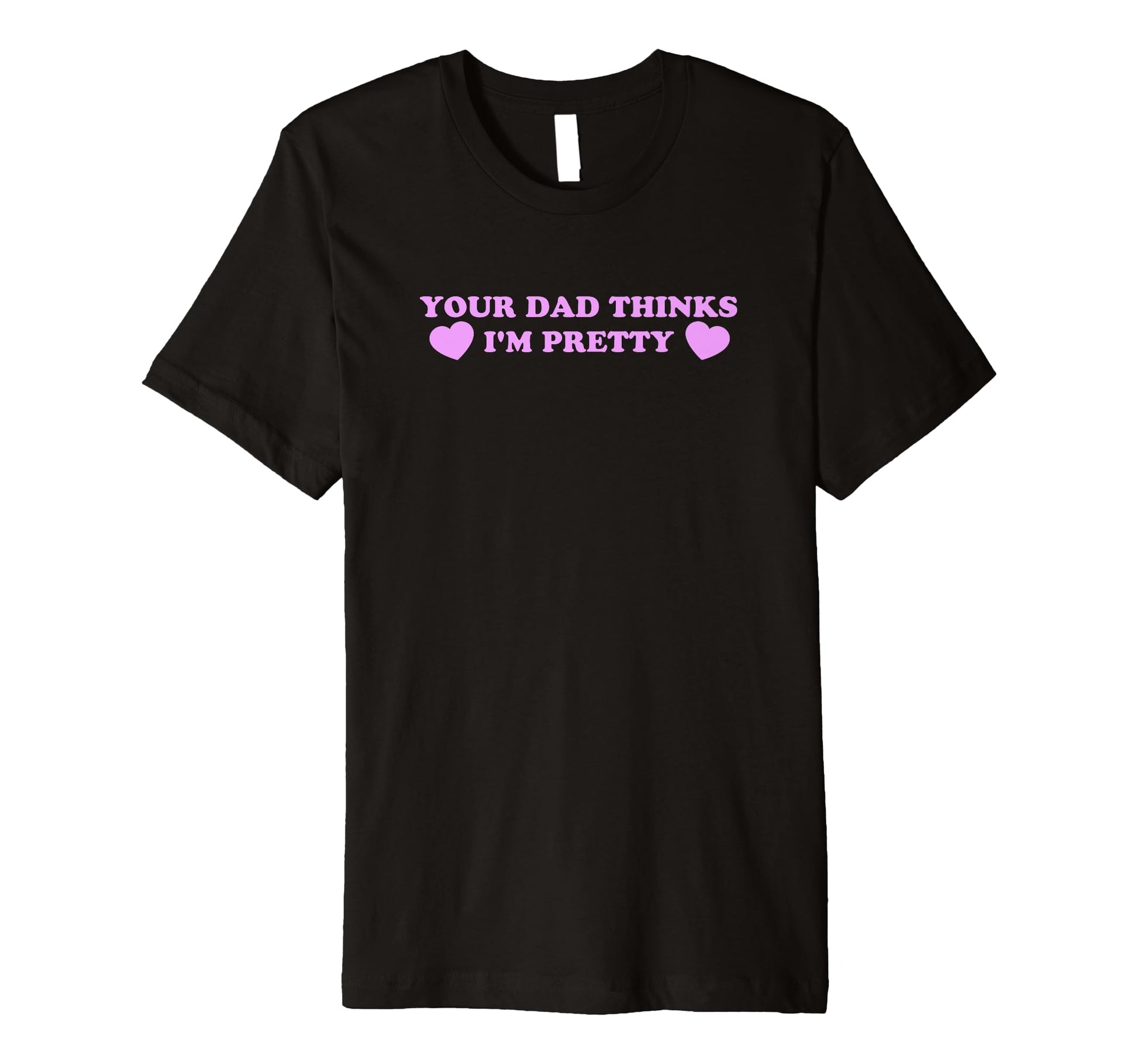 Your Dad Thinks Im Pretty Funny Y2K T-Shirt - Minimalist Print Unisex - T-Shirt, Sweatshirt, Hoodie