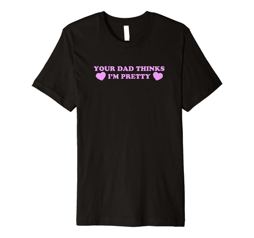 Your Dad Thinks Im Pretty Funny Y2K T-Shirt - Minimalist Print Unisex - T-Shirt, Sweatshirt, Hoodie