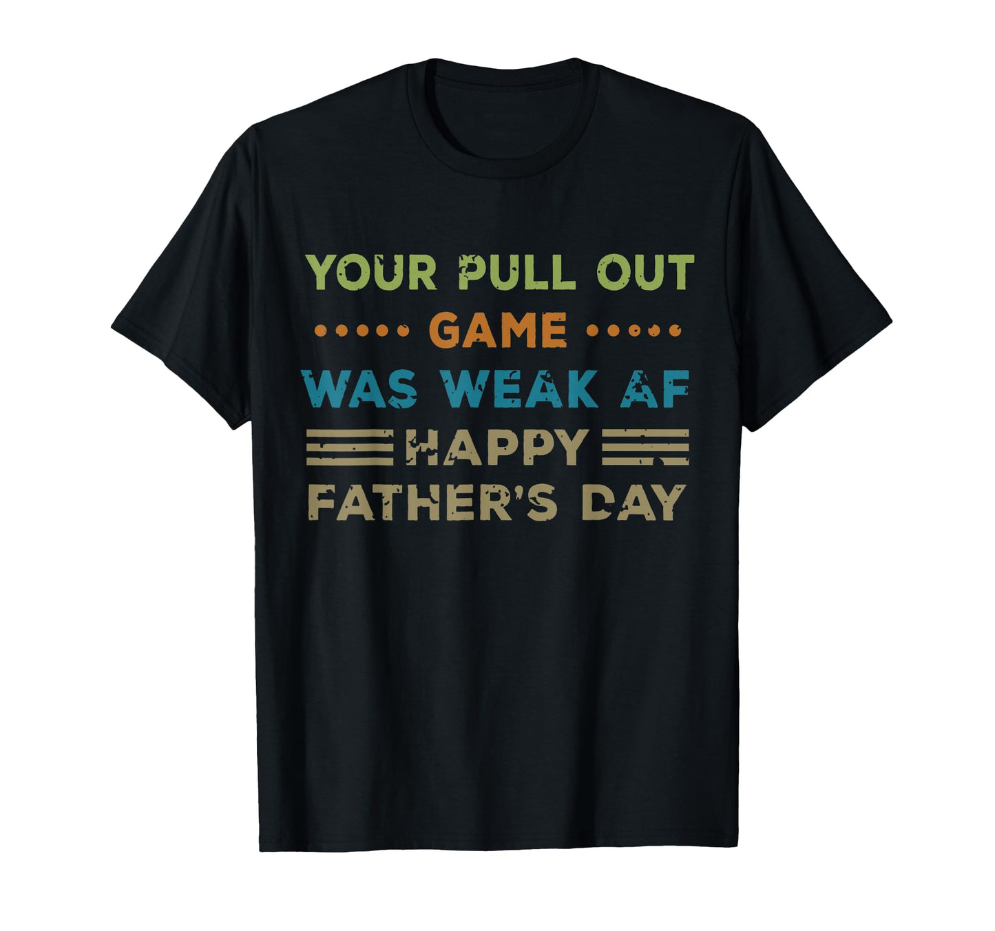 Your Pull Out Game Was Weak Af Happy T-Shirt - Custom Art Print Men Women - T-Shirt, Sweatshirt, Hoodie