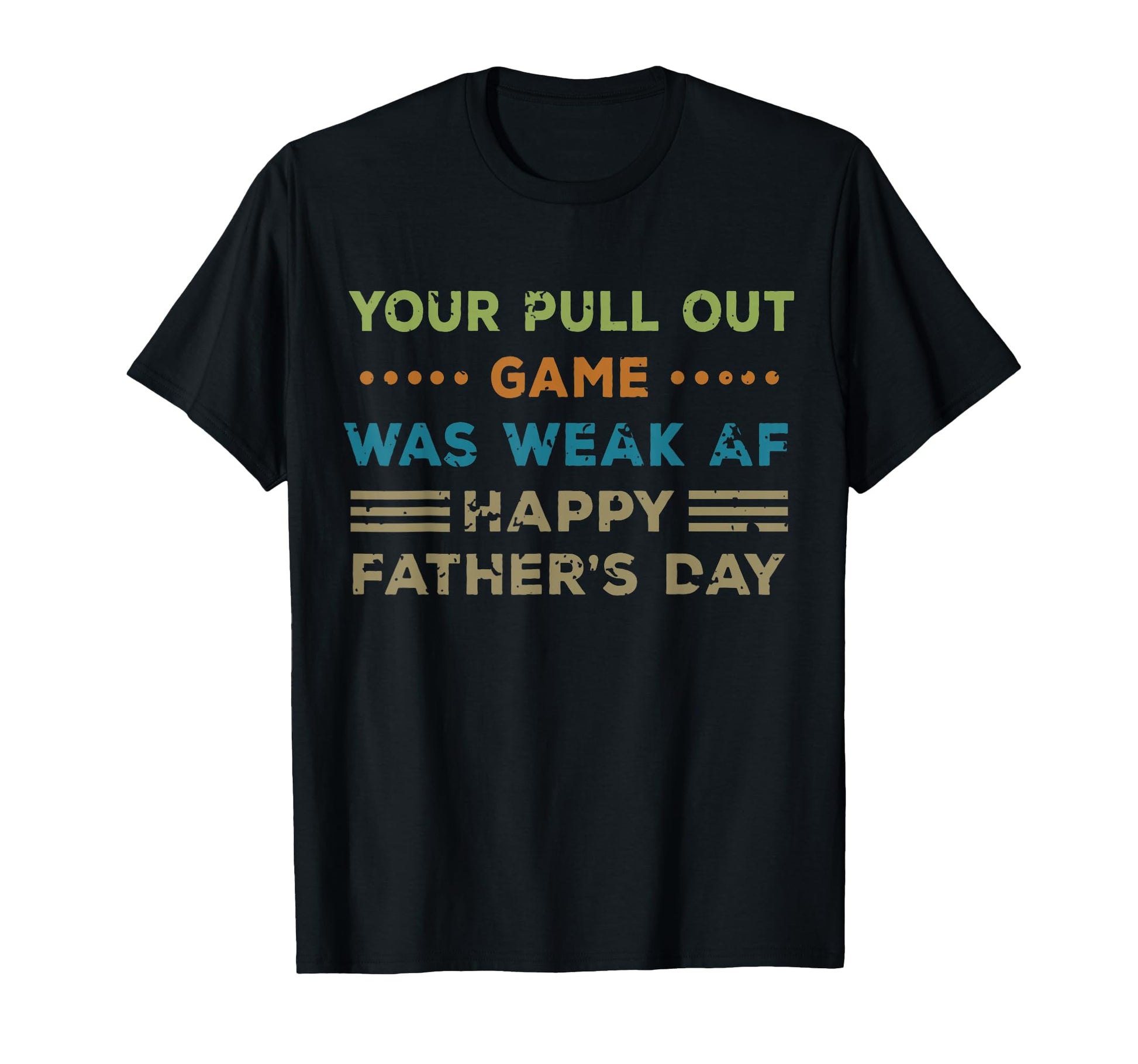 Your Pull Out Game Was Weak Af Happy T-Shirt - Custom Art Print Men Women - T-Shirt, Sweatshirt, Hoodie