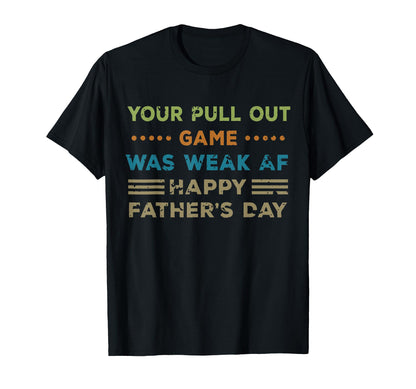 Your Pull Out Game Was Weak Af Happy T-Shirt - Custom Art Print Men Women - T-Shirt, Sweatshirt, Hoodie