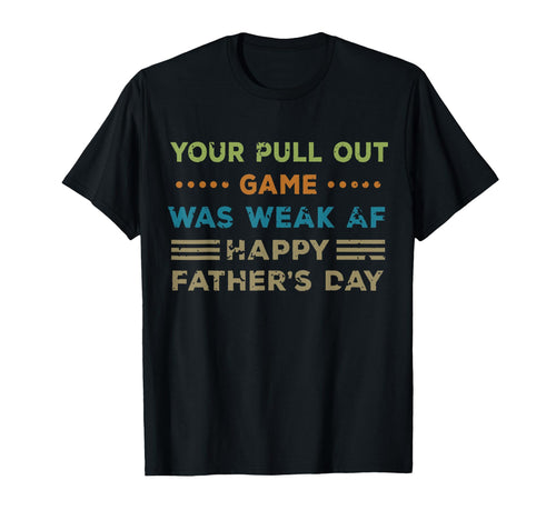 Your Pull Out Game Was Weak Af Happy T-Shirt - Custom Art Print Men Women - T-Shirt, Sweatshirt, Hoodie