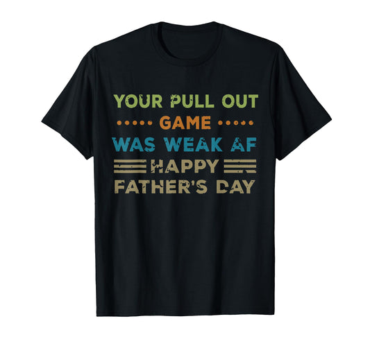 Your Pull Out Game Was Weak Af Happy T-Shirt - Custom Art Print Men Women - T-Shirt, Sweatshirt, Hoodie