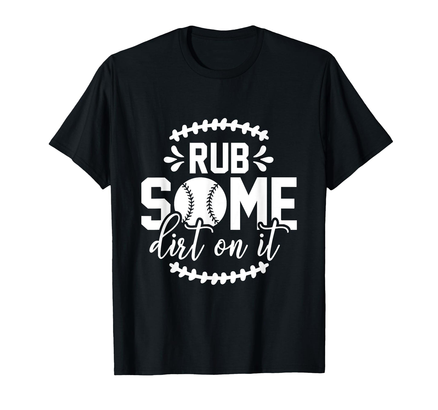 Rub Some Dirt It Funny Sports Coach T-Shirt - Custom Art Print Men Women - T-Shirt, Sweatshirt, Hoodie