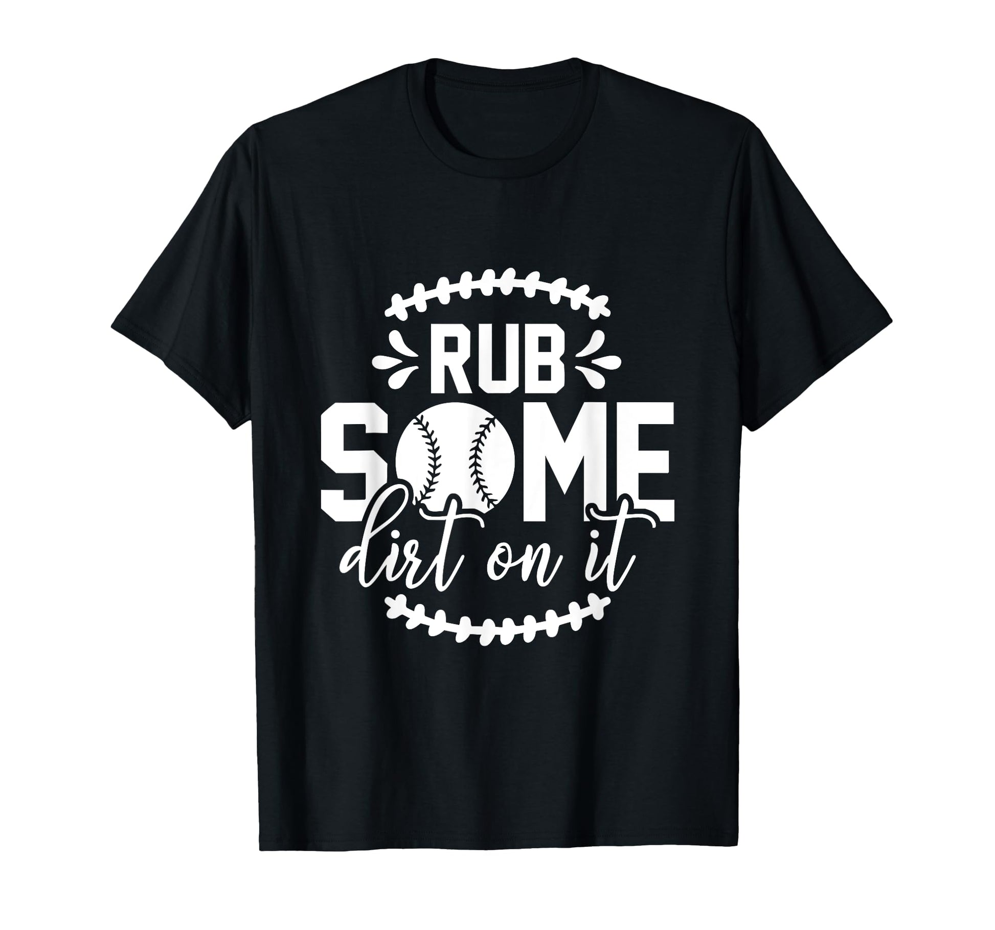 Rub Some Dirt It Funny Sports Coach T-Shirt - Custom Art Print Men Women - T-Shirt, Sweatshirt, Hoodie