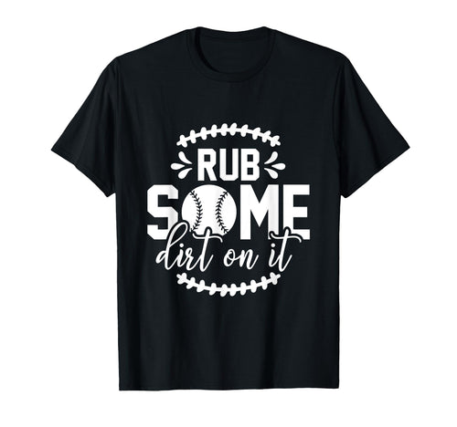 Rub Some Dirt It Funny Sports Coach T-Shirt - Custom Art Print Men Women - T-Shirt, Sweatshirt, Hoodie