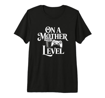 Funny Mothers Day Mother Level Gamer T-Shirt - Custom Art Print Men Women - T-Shirt, Sweatshirt, Hoodie