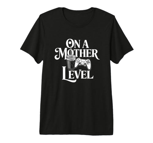 Funny Mothers Day Mother Level Gamer T-Shirt - Custom Art Print Men Women - T-Shirt, Sweatshirt, Hoodie
