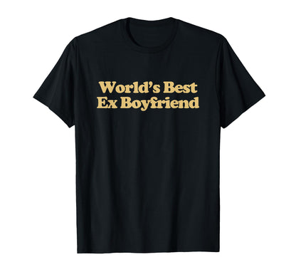 Worlds Best Ex Boyfriend Y2K Aesthetic T-Shirt - Novelty Apparel Unisex - T-Shirt, Sweatshirt, Hoodie