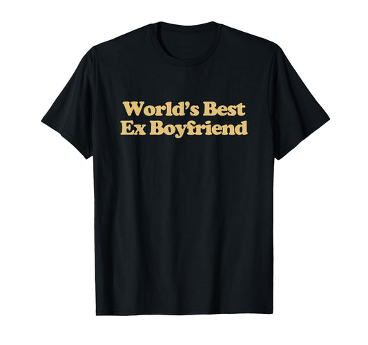 Worlds Best Ex Boyfriend Y2K Aesthetic T-Shirt - Novelty Apparel Unisex - T-Shirt, Sweatshirt, Hoodie
