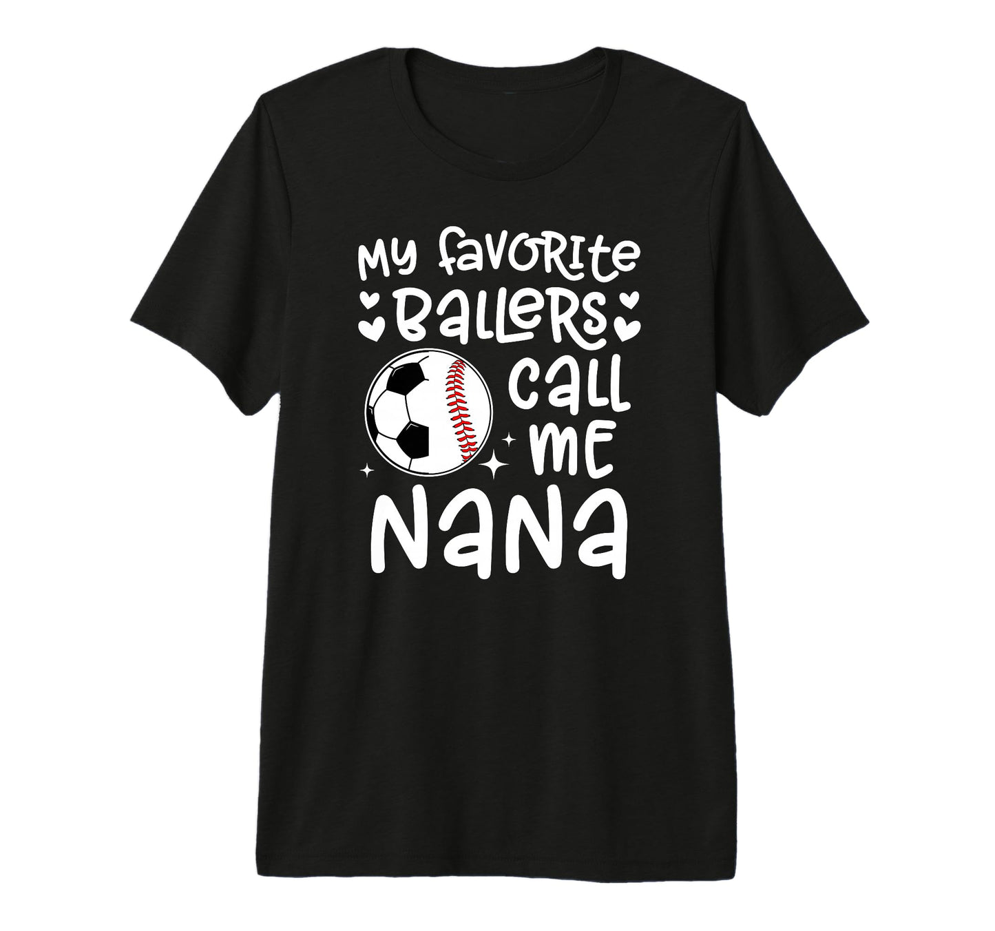 My Favorite Ballers Call Me Nana T-Shirt - Casual Everyday Wear for Adults - T-Shirt, Sweatshirt, Hoodie