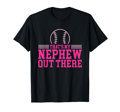 Baseball Nephew Thats My Nephew Out There T-Shirt - Graphic Print Men Women - T-Shirt, Sweatshirt, Hoodie