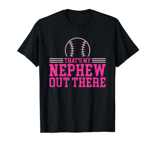 Baseball Nephew Thats My Nephew Out There T-Shirt - Graphic Print Men Women - T-Shirt, Sweatshirt, Hoodie