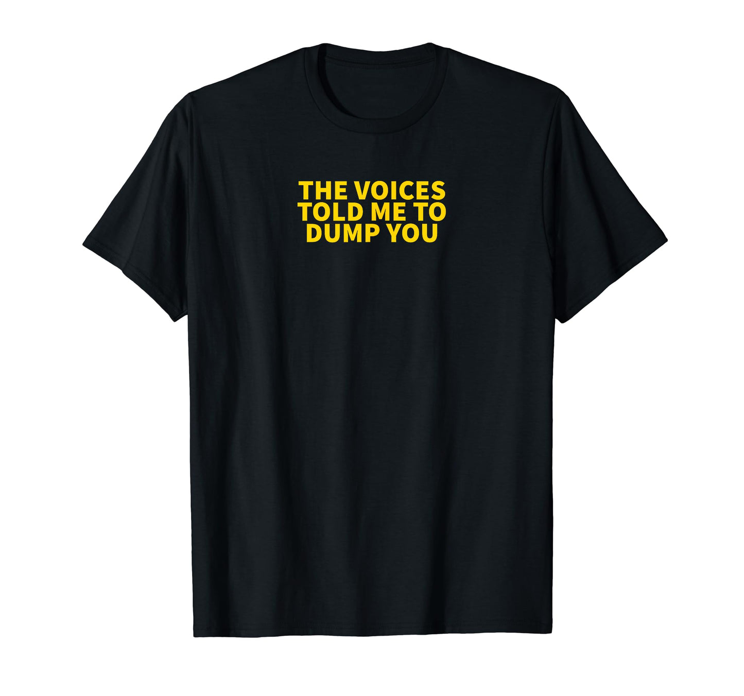 Voices Told Me To Dump You Y2K T-Shirt - Streetwear Style Men Women - T-Shirt, Sweatshirt, Hoodie