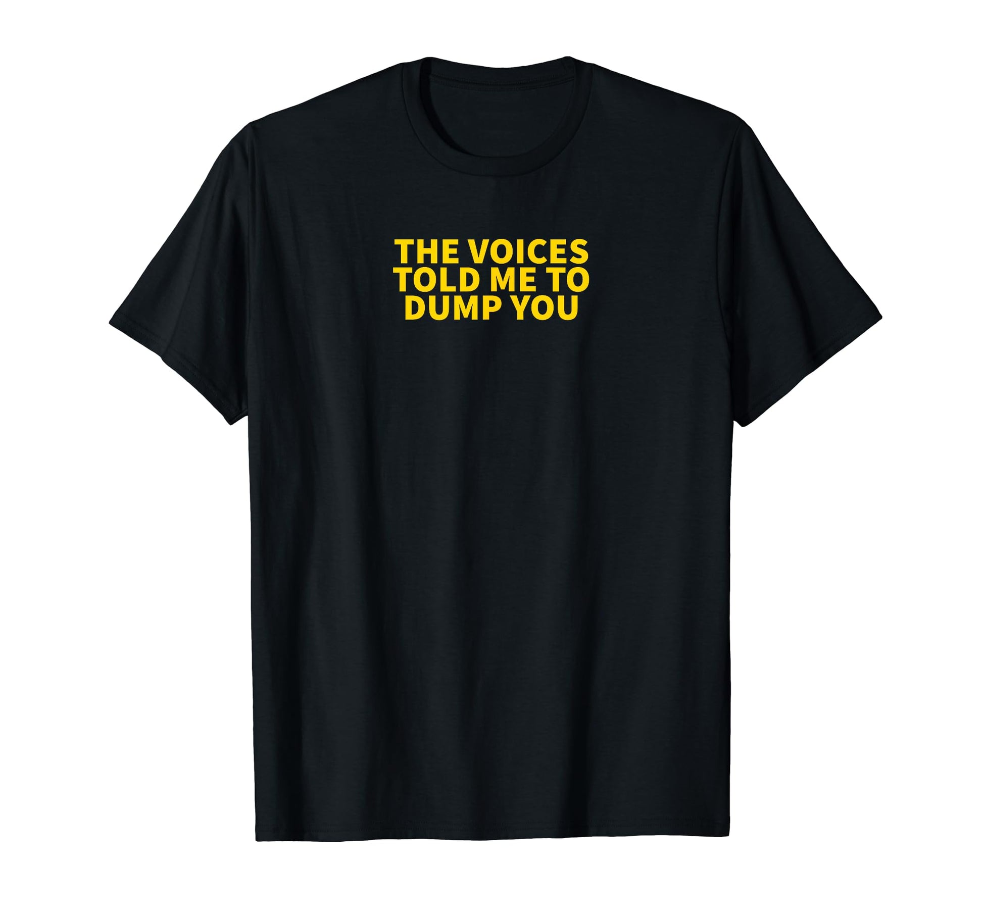Voices Told Me To Dump You Y2K T-Shirt - Streetwear Style Men Women - T-Shirt, Sweatshirt, Hoodie