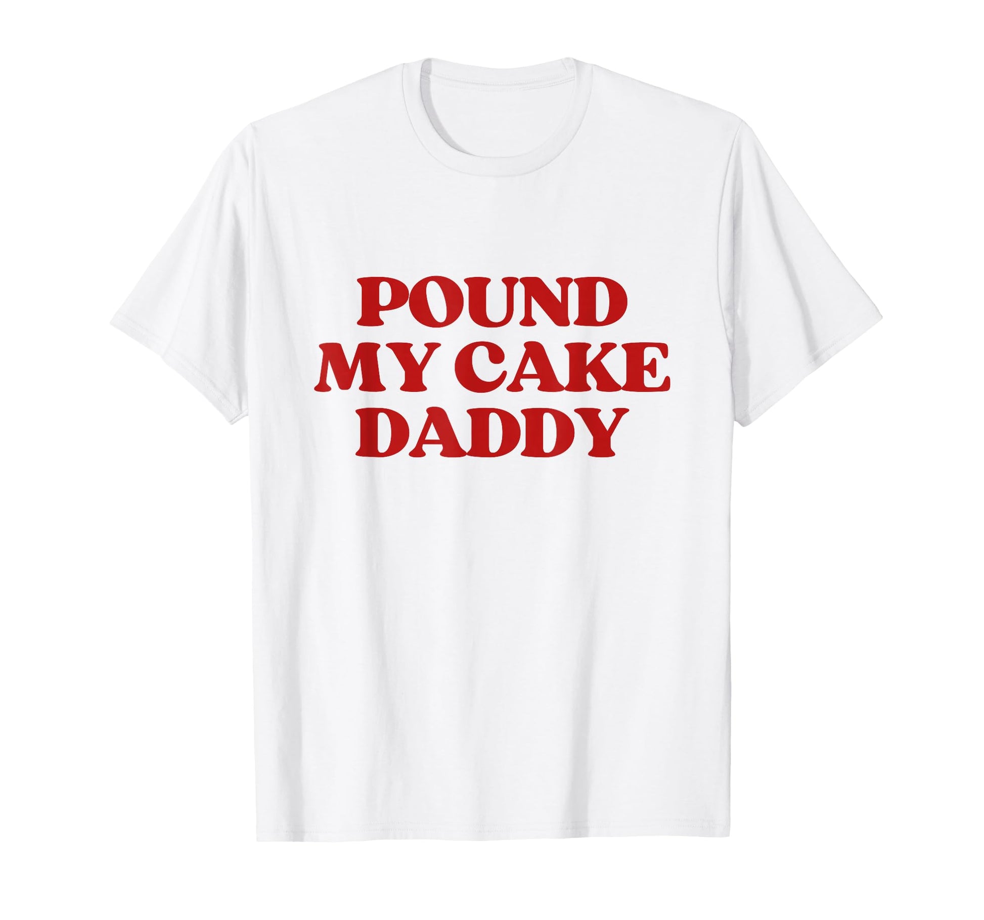 Pound My Cake Daddy Y2K Aesthetic Trendy T-Shirt - Streetwear Style Unisex - T-Shirt, Sweatshirt, Hoodie