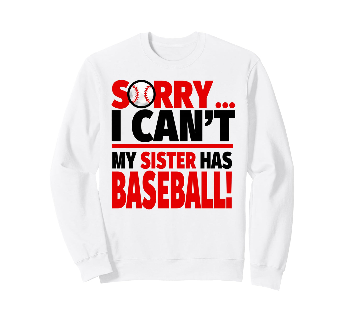 Sorry I Cant My Sister Has Sweatshirt - Fun Novelty Design Men Women - T-Shirt, Sweatshirt, Hoodie