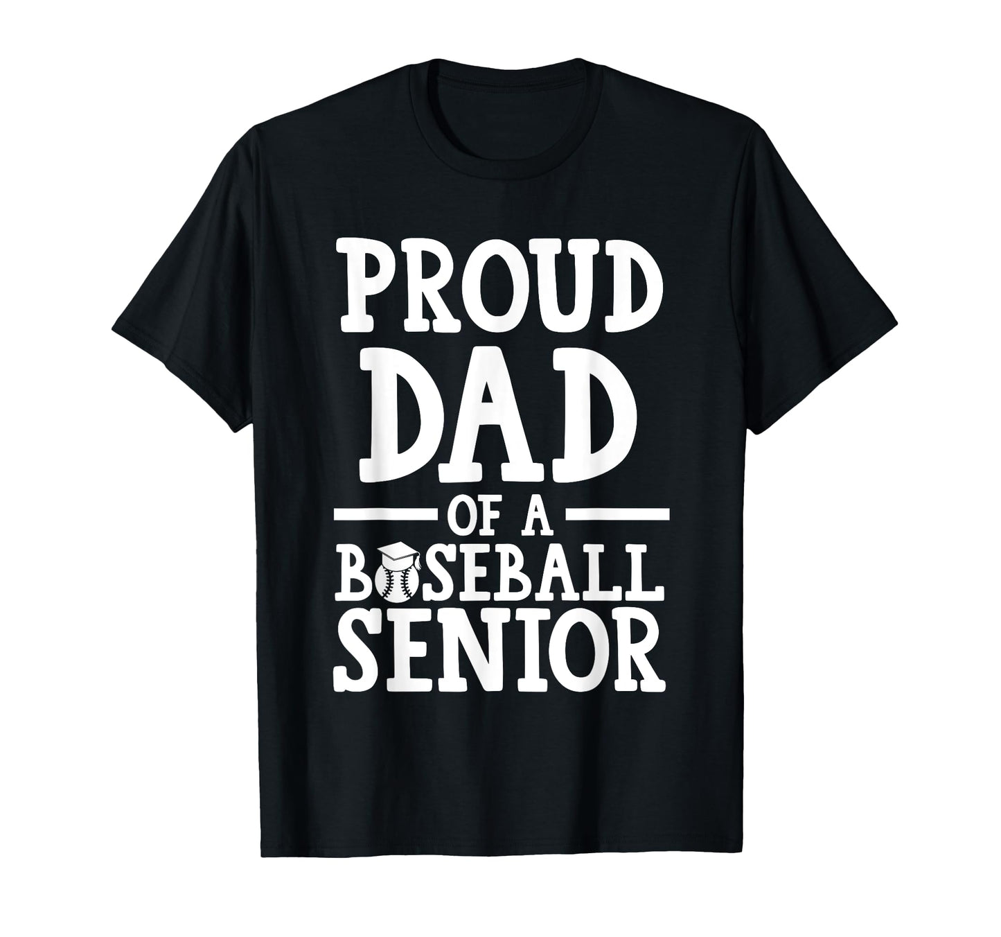 Proud Dad Baseball Senior Graduate T-Shirt - Casual Everyday Wear Unisex - T-Shirt, Sweatshirt, Hoodie