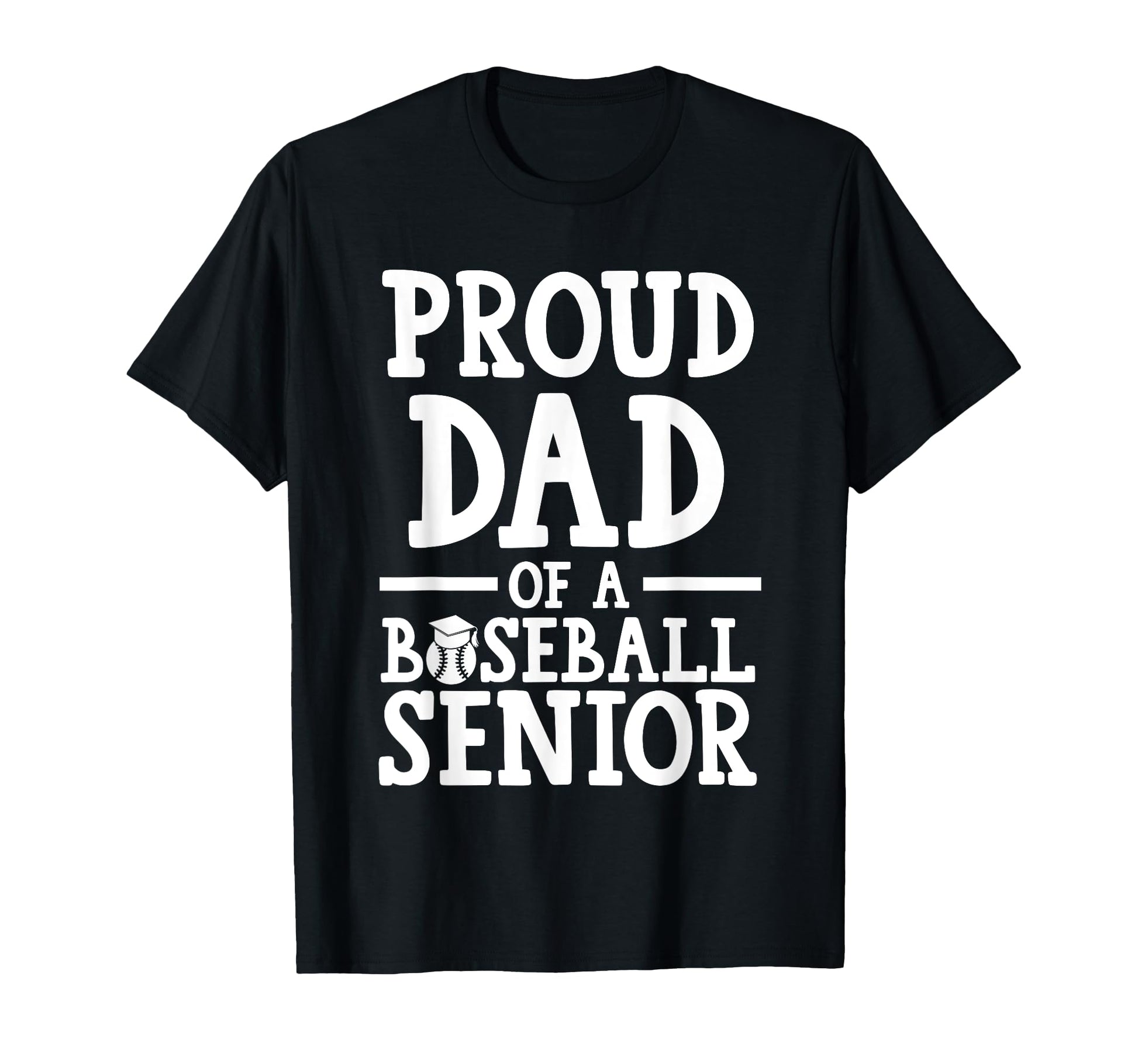 Proud Dad Baseball Senior Graduate T-Shirt - Casual Everyday Wear Unisex - T-Shirt, Sweatshirt, Hoodie