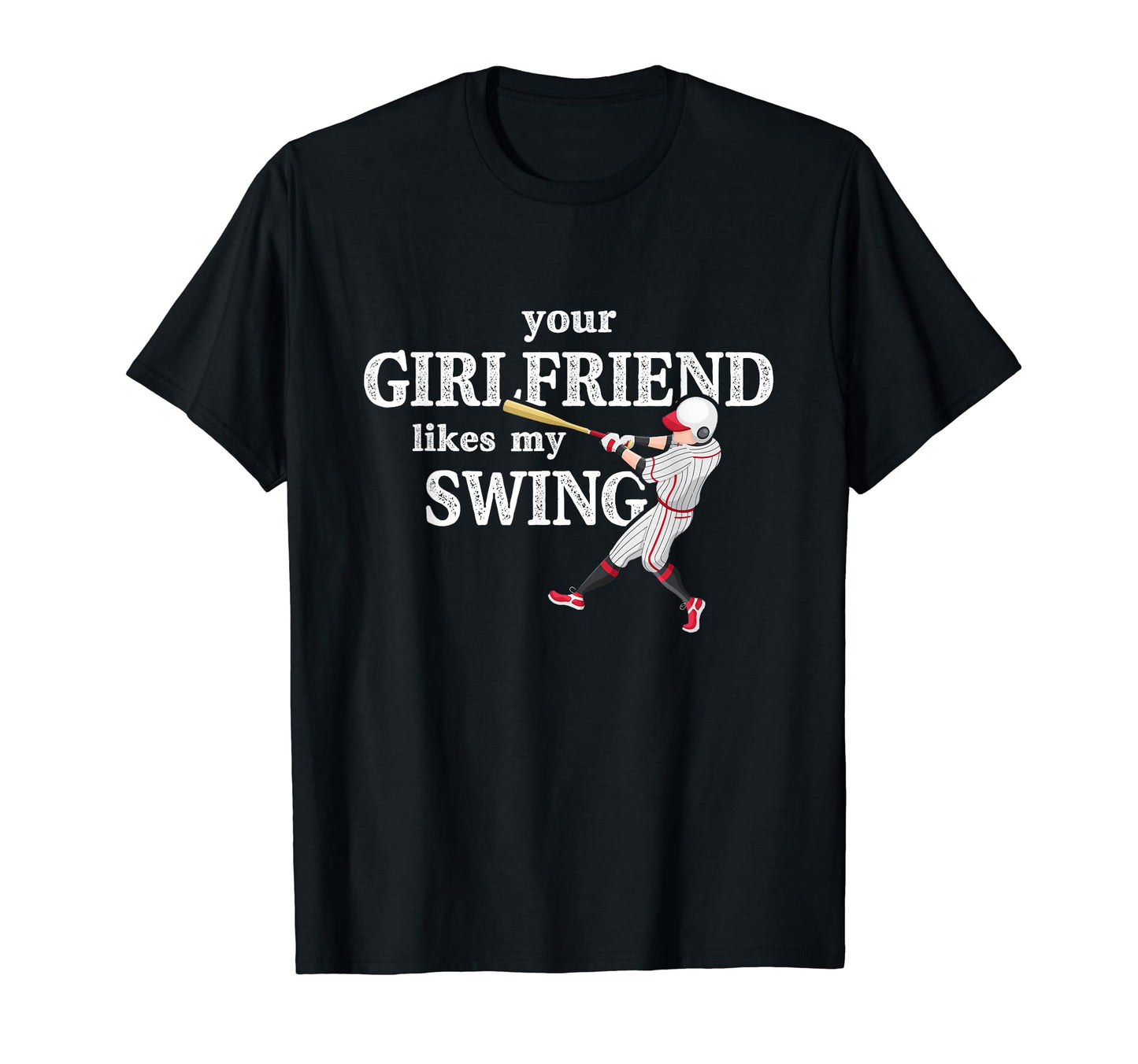 Your Girlfriend Likes My Swing Baseball T-Shirt - Trendy Graphic Unisex - T-Shirt, Sweatshirt, Hoodie