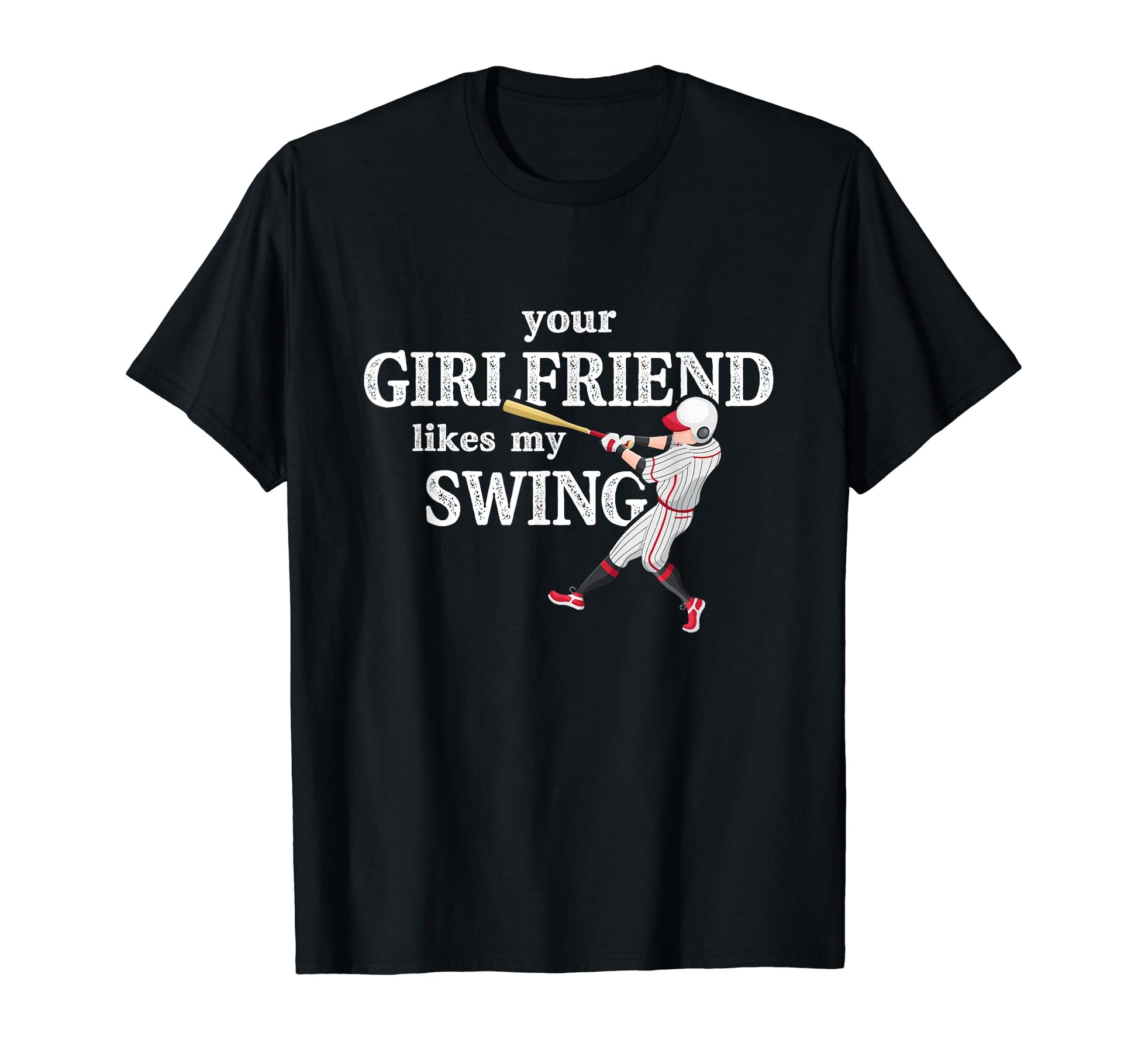 Your Girlfriend Likes My Swing Baseball T-Shirt - Trendy Graphic Unisex - T-Shirt, Sweatshirt, Hoodie