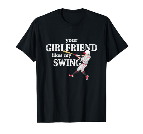Your Girlfriend Likes My Swing Baseball T-Shirt - Trendy Graphic Unisex - T-Shirt, Sweatshirt, Hoodie