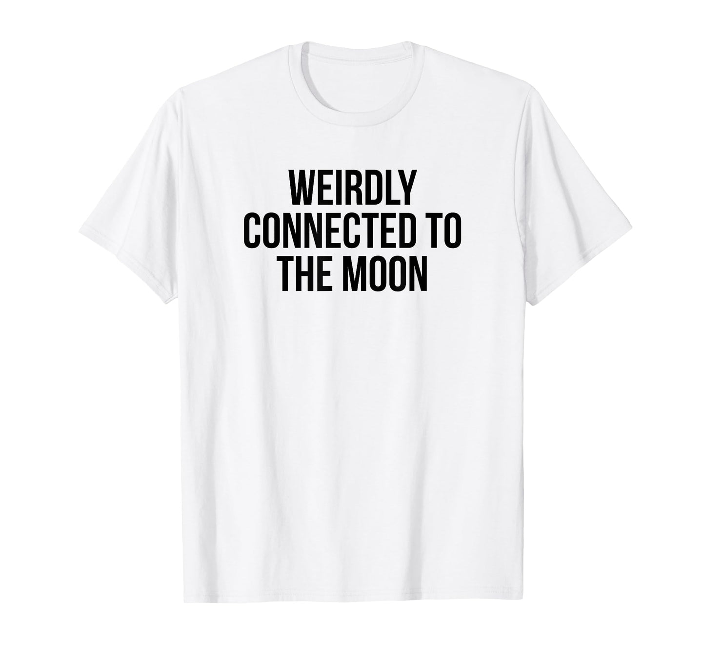 Weirdly Connected To Moon Funny Y2K T-Shirt - Custom Art Print Men Women - T-Shirt, Sweatshirt, Hoodie