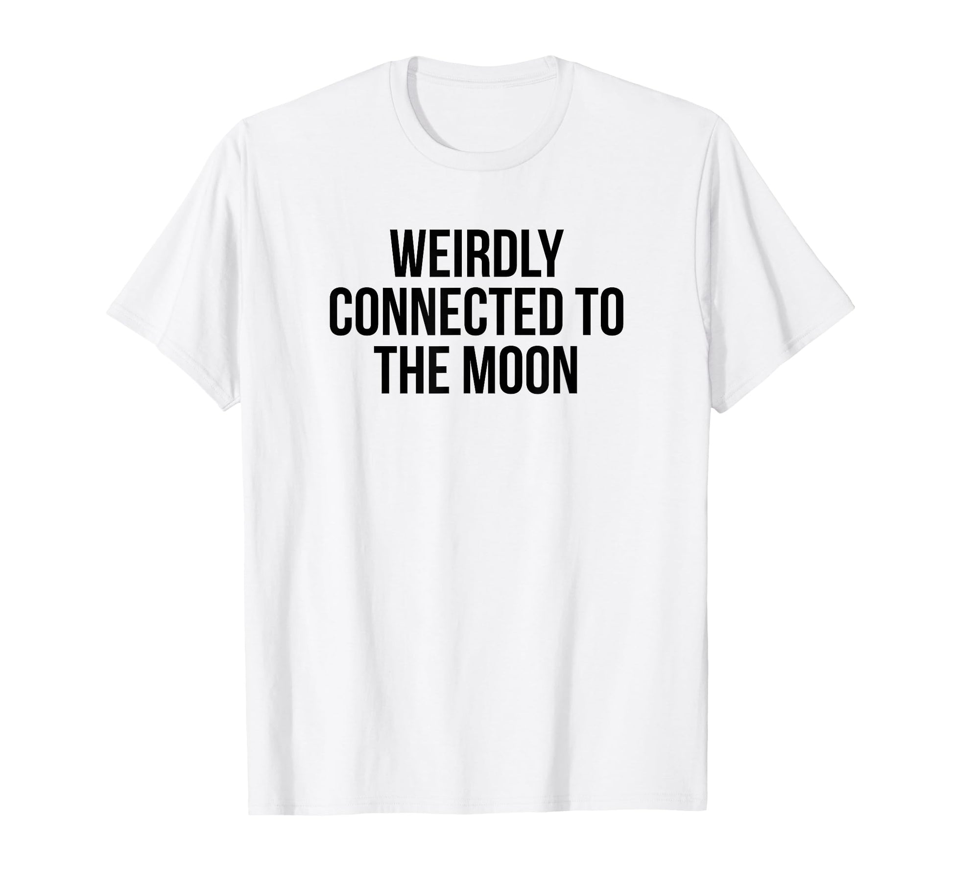 Weirdly Connected To Moon Funny Y2K T-Shirt - Custom Art Print Men Women - T-Shirt, Sweatshirt, Hoodie