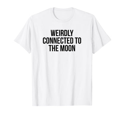 Weirdly Connected To Moon Funny Y2K T-Shirt - Custom Art Print Men Women - T-Shirt, Sweatshirt, Hoodie