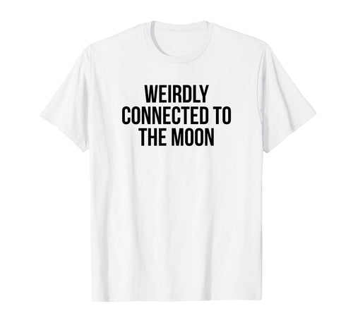 Weirdly Connected To Moon Funny Y2K T-Shirt - Custom Art Print Men Women - T-Shirt, Sweatshirt, Hoodie