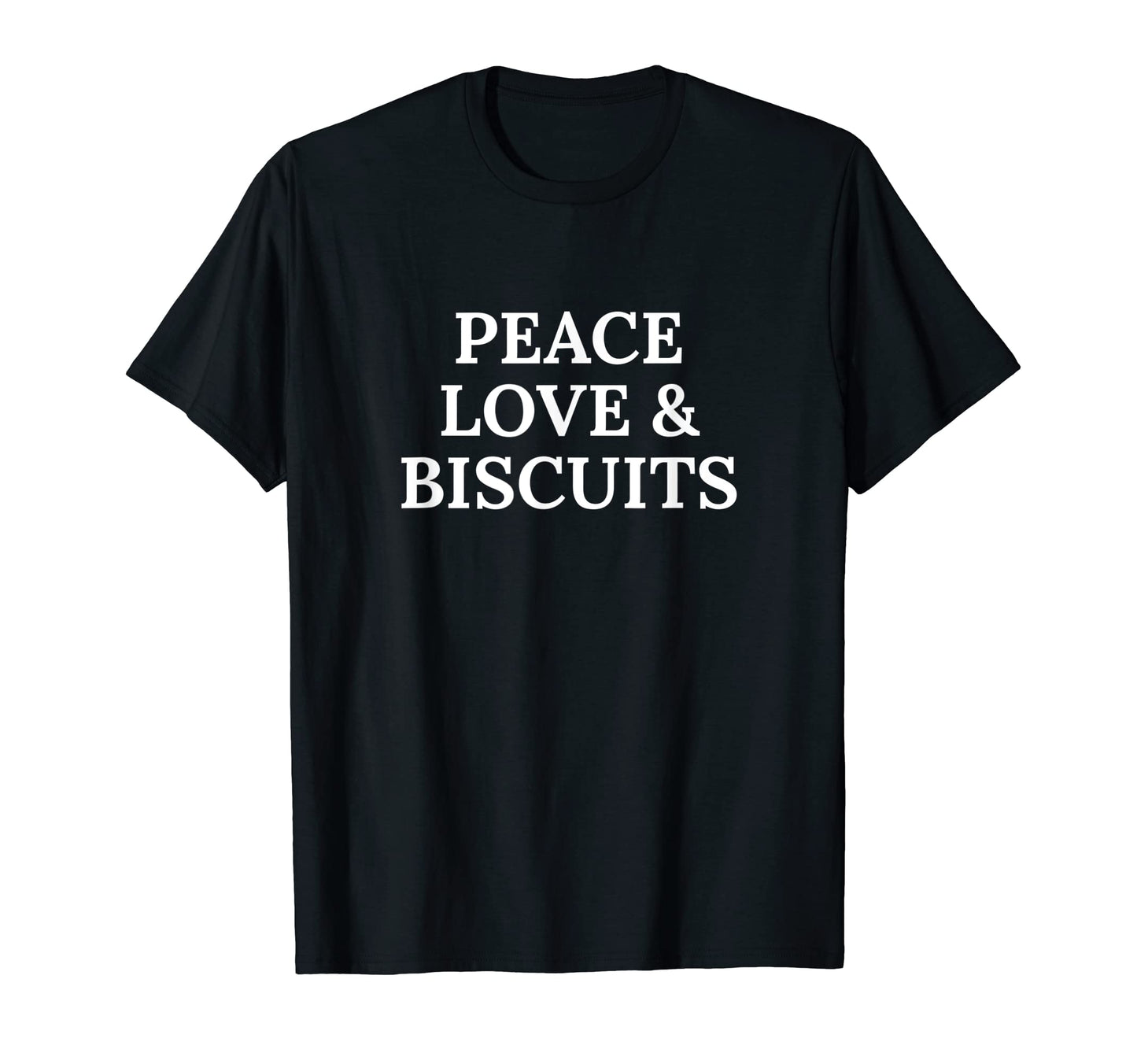 Peace Love And Biscuits Biscuit T-Shirt - Fun Novelty Design Men Women - T-Shirt, Sweatshirt, Hoodie