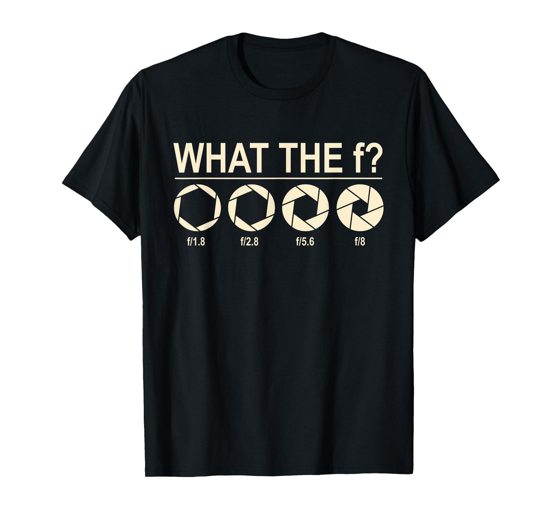What F Photographer Camera Bezel T-Shirt - Casual Everyday Wear Unisex - T-Shirt, Sweatshirt, Hoodie