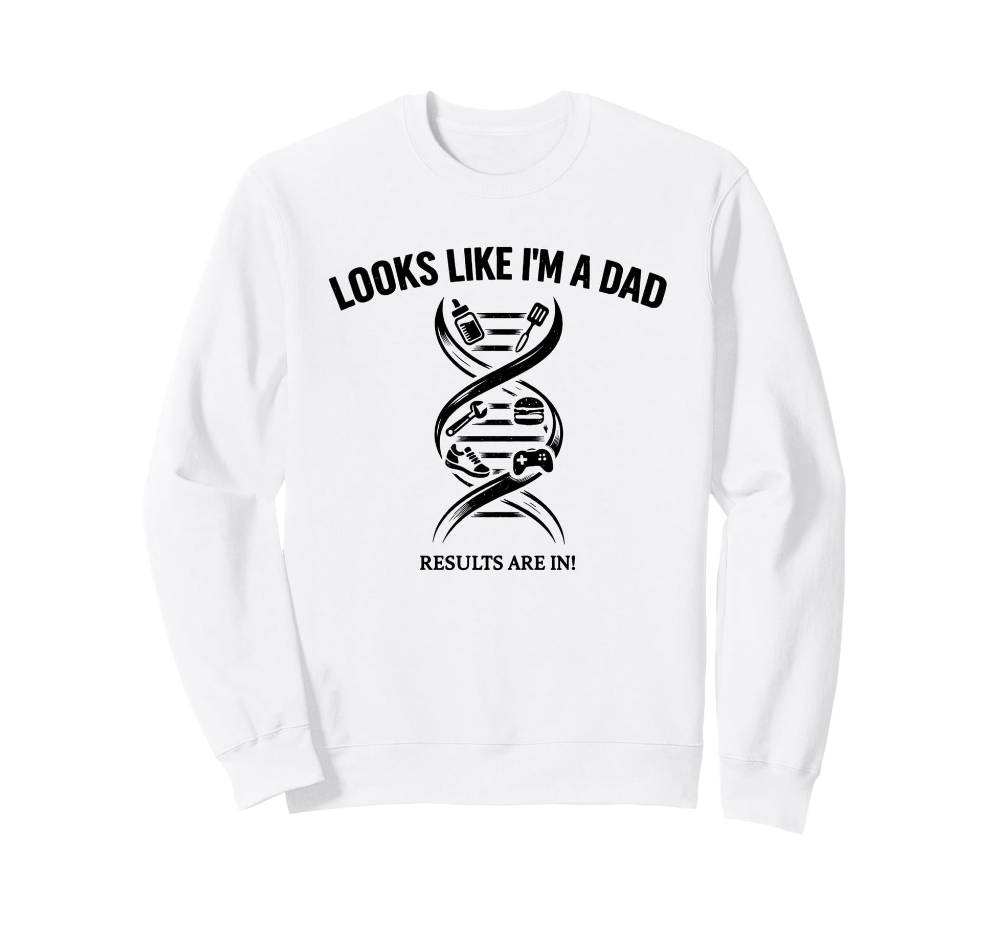 Funny Dna Joke Looks Like Im Dad Sweatshirt - Novelty Apparel Unisex - T-Shirt, Sweatshirt, Hoodie