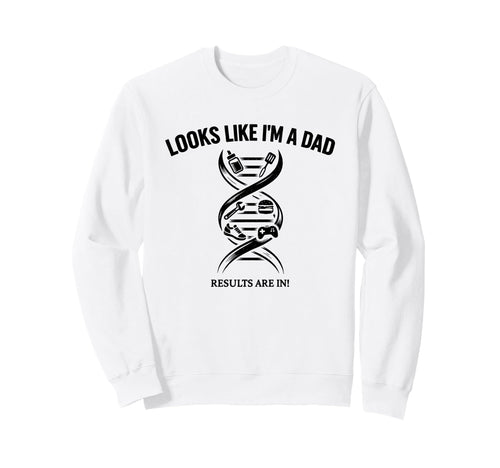 Funny Dna Joke Looks Like Im Dad Sweatshirt - Novelty Apparel Unisex - T-Shirt, Sweatshirt, Hoodie