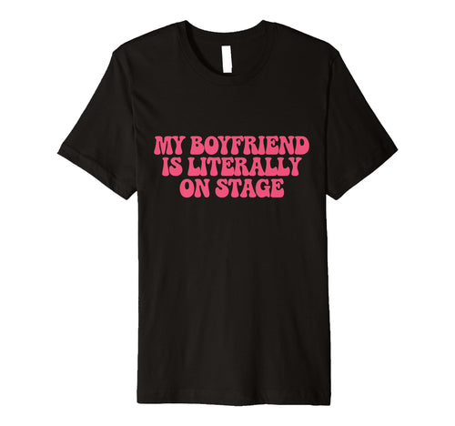 My Boyfriend Is Literally Stage Y2K T-Shirt - Unique Graphic Unisex - T-Shirt, Sweatshirt, Hoodie