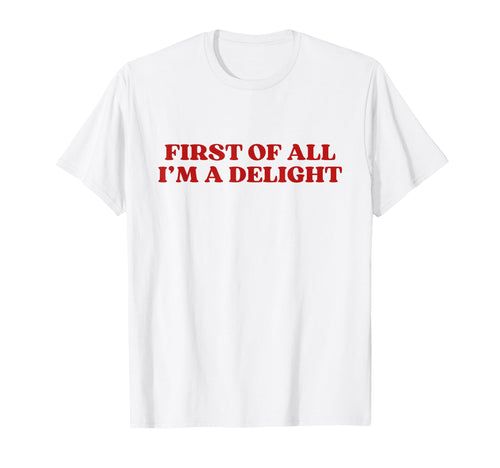 First All Im Delight Y2K Aesthetic Trendy T-Shirt - Custom Art Print Unisex - T-Shirt, Sweatshirt, Hoodie