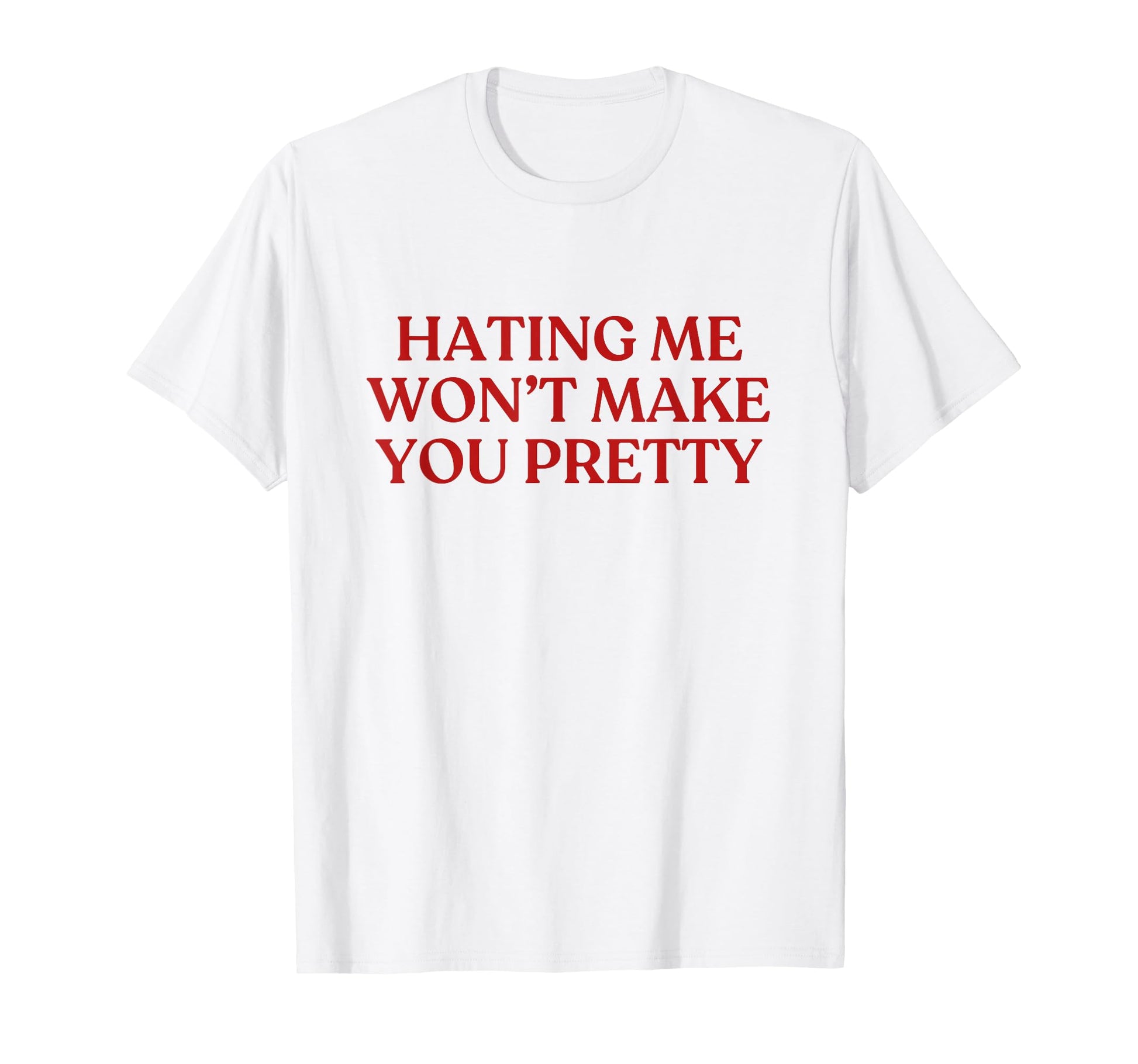 Hating Me Wont Make You Pretty Y2K T-Shirt - Custom Art Print Unisex - T-Shirt, Sweatshirt, Hoodie
