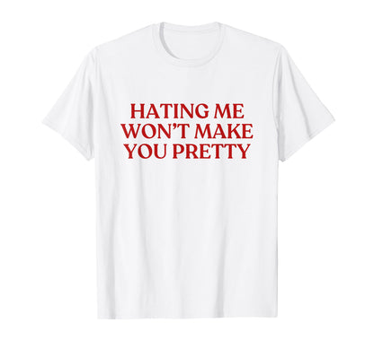 Hating Me Wont Make You Pretty Y2K T-Shirt - Custom Art Print Unisex - T-Shirt, Sweatshirt, Hoodie