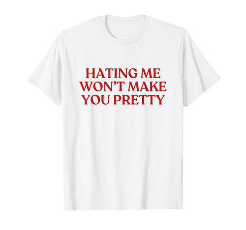 Hating Me Wont Make You Pretty Y2K T-Shirt - Custom Art Print Unisex - T-Shirt, Sweatshirt, Hoodie