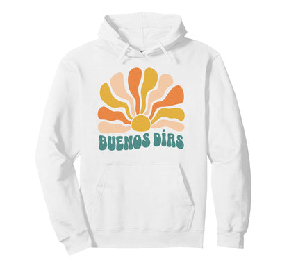 Buenos D As Boho Sun Spanish Morning Hoodie - Casual Everyday Wear Unisex - T-Shirt, Sweatshirt, Hoodie
