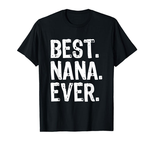 Best Nana Ever Family Funny T-Shirt - Casual Everyday Wear for Adults - T-Shirt, Sweatshirt, Hoodie