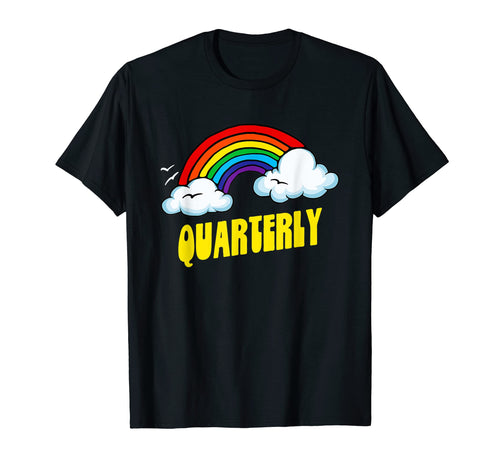 Quarterly Funny Sarcastic Rainbow T-Shirt - Novelty Apparel for Adults - T-Shirt, Sweatshirt, Hoodie