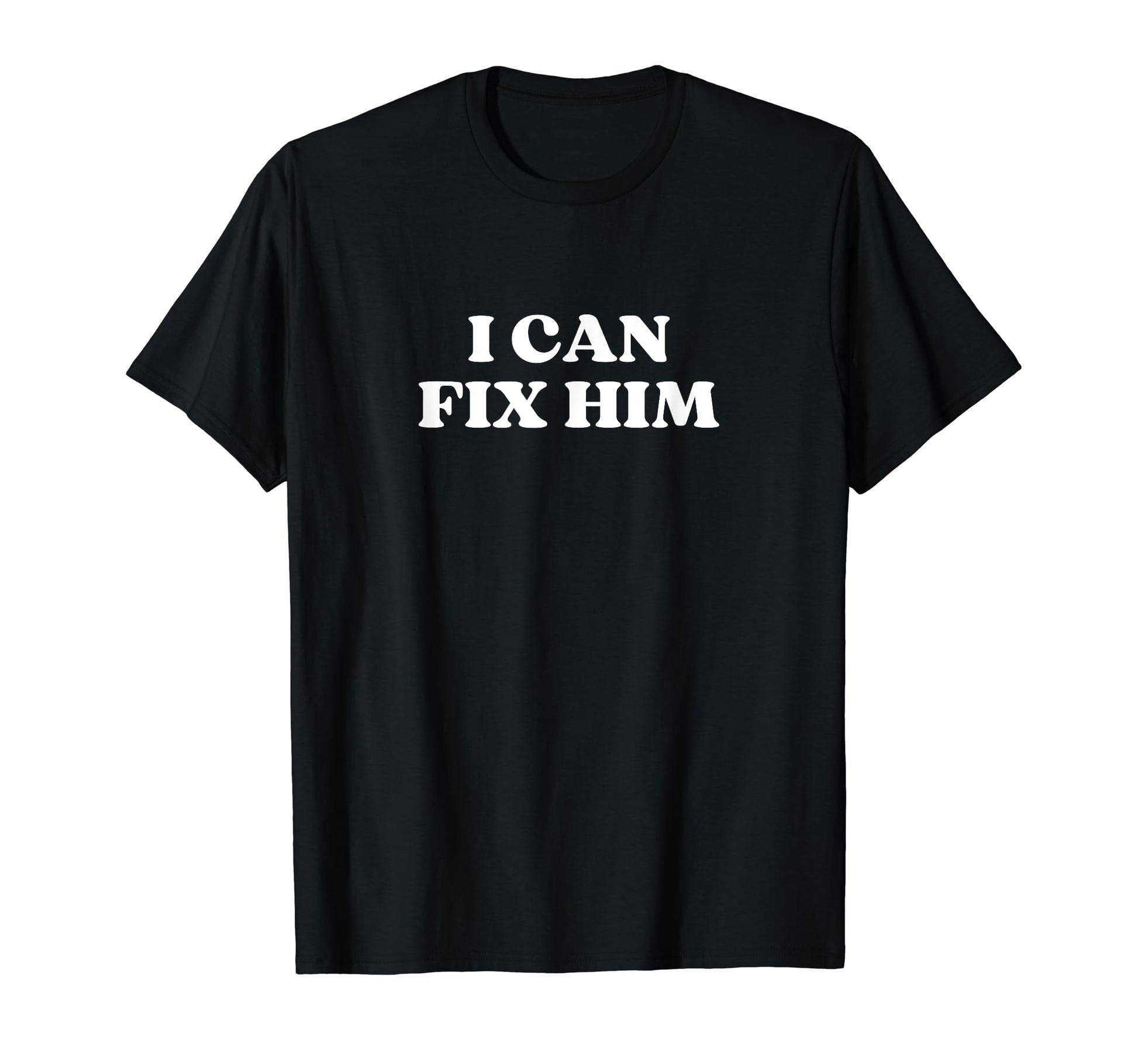 I Can Fix Him Y2K Aesthetic T-Shirt - Novelty Apparel for Adults - T-Shirt, Sweatshirt, Hoodie