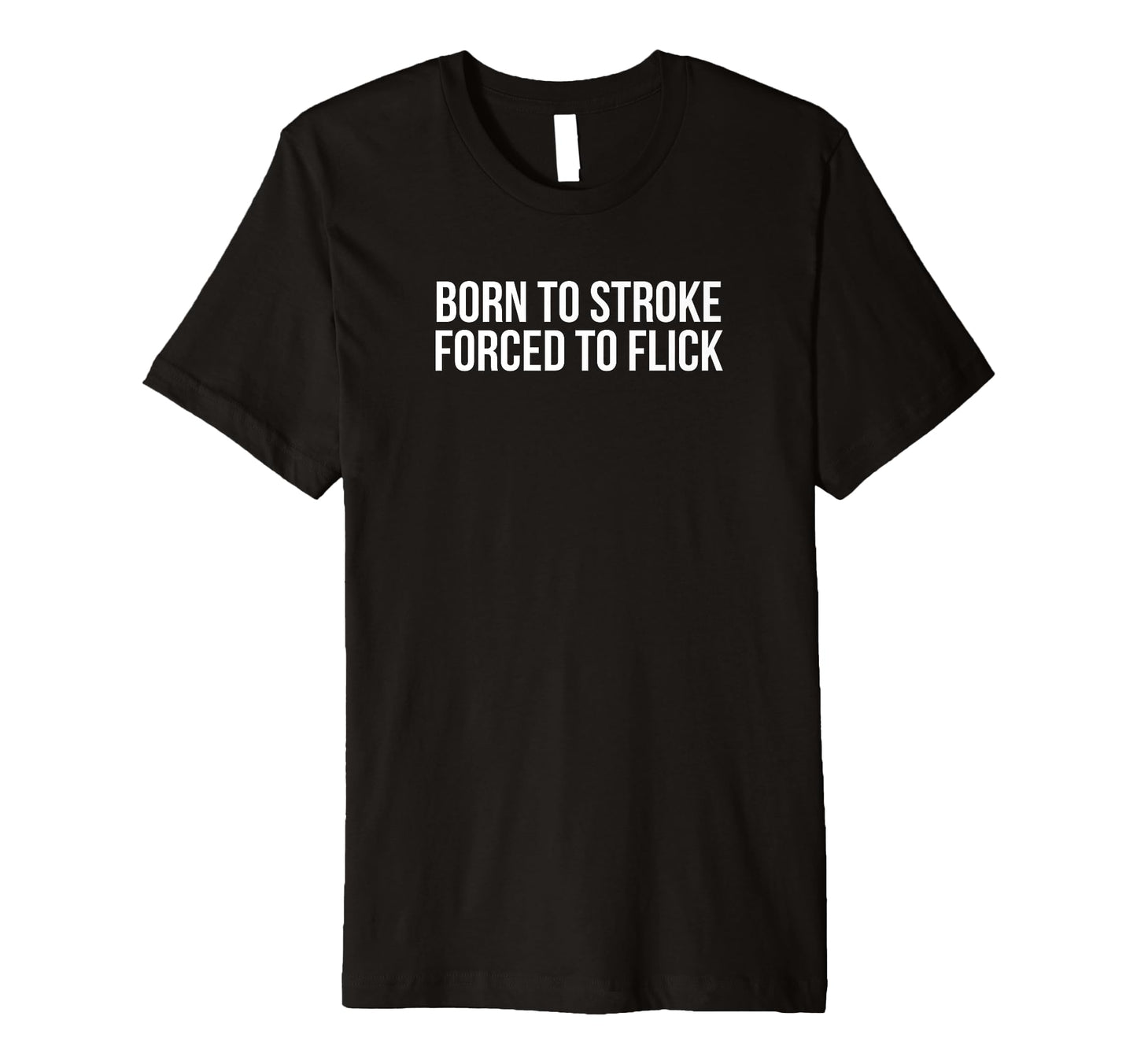 Born To Stroke Forced To Flick Funny T-Shirt - Aesthetic Graphic Unisex - T-Shirt, Sweatshirt, Hoodie